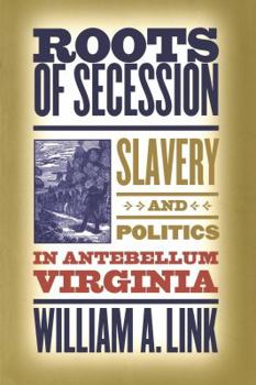 Paperback Roots of Secession: Slavery and Politics in Antebellum Virginia Book