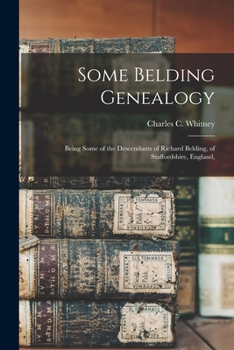 Paperback Some Belding Genealogy: Being Some of the Descendants of Richard Belding, of Staffordshire, England, Book