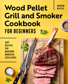 Paperback Wood Pellet Grill and Smoker Cookbook for Beginners: Easy Recipes for Backyard Barbecue Excellence Book