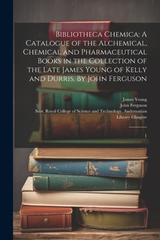 Paperback Bibliotheca Chemica: A Catalogue of the Alchemical, Chemical and Pharmaceutical Books in the Collection of the Late James Young of Kelly an Book