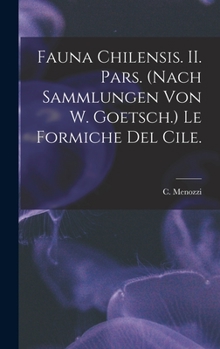 Hardcover Fauna Chilensis. II. Pars. (Nach Sammlungen Von W. Goetsch.) Le Formiche Del Cile. Book