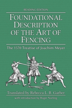 Paperback Foundational Description of the Art of Fencing: The 1570 Treatise of Joachim Meyer (Reading Edition) Book