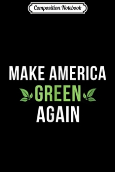 Composition Notebook: Sustainable Renewable Energy - Make America Green Again  Journal/Notebook Blank Lined Ruled 6x9 100 Pages