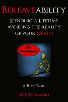 Paperback Bereaveability: Spending a Lifetime Avoiding the Reality of Your Death Book