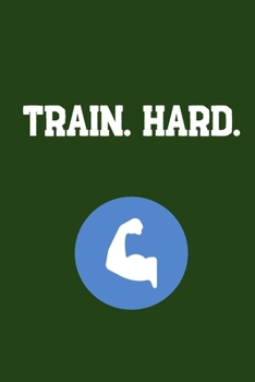 Train. Hard.: Your Daily Workout and Exercise Journal (gym planner, fitness planner)