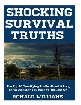 Shocking Survival Truths: The Top 10 Terrifying Truths About A Long Term Disaster You Haven't Thought Of