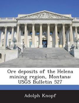 Paperback Ore Deposits of the Helena Mining Region, Montana: Usgs Bulletin 527 Book