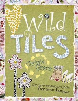 Paperback Wild Tiles: Creative Mosaic Projects for Your Home Book