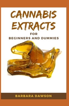 Paperback Cannabis Extracts For Beginners and Dummies: Your Perfect Manual To Cannabis Extraction and Extracts Book