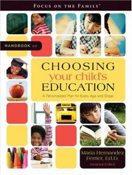 Handbook on Choosing Your Child's Education: A Personalized Plan for Every Age and Stage (Focus on the Family)