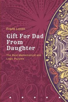 Paperback Gift For Dad From Daughter: The Best Mathematical and Logic Puzzles Book