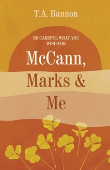 McCANN, MARKS & ME: Be careful what you wish for