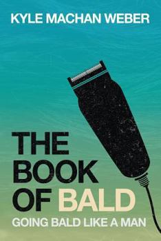 Paperback The Book Of Bald: Going Bald Like A Man Book