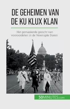 Paperback De geheimen van de Ku Klux Klan: Het gemaskerde gezicht van vooroordelen in de Verenigde Staten [Dutch] Book