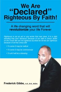 Paperback We Are Declared Righteous by Faith!: A Life Changing Word That Will Revolutionize Your Life Forever Book