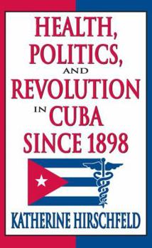 Paperback Health, Politics, and Revolution in Cuba Since 1898 Book