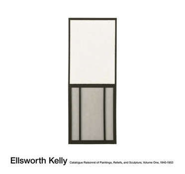 Hardcover Ellsworth Kelly: Catalogue Raisonné of Paintings, Reliefs, and Sculpture Volume 1 Book