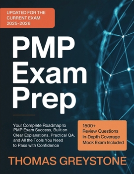 PMP Exam Prep: Your Complete Roadmap to PMP Exam Success, Built on Clear Explanations, Practical Q&A, and All the Tools You Need to Pass with Confidence