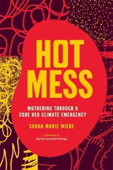 Paperback Hot Mess: Mothering Through a Code Red Climate Emergency Book