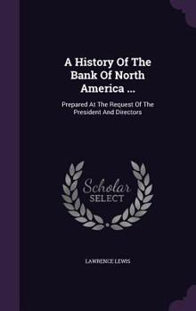 Hardcover A History Of The Bank Of North America ...: Prepared At The Request Of The President And Directors Book