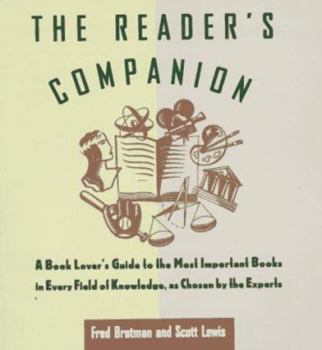 Paperback Reader's Companion: A Book Lover's Guide to the Most Important Books in Every Field of Knowledge as Chosen by the Experts Book