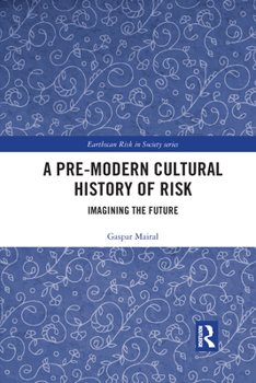 Paperback A Pre-Modern Cultural History of Risk: Imagining the Future Book