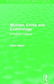 Women, crime, and criminology: A feminist critique
