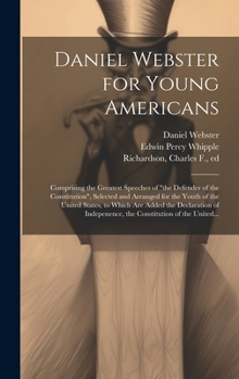 Hardcover Daniel Webster for Young Americans: Comprising the Greatest Speeches of "the Defender of the Constitution", Selected and Arranged for the Youth of the Book