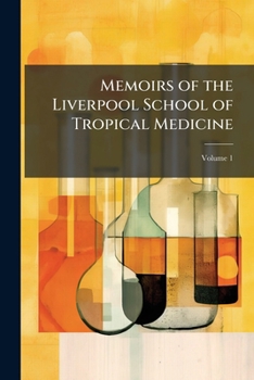 Memoirs of the Liverpool School of Tropical Medicine, Volume 1