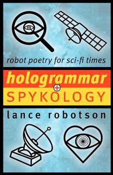 Paperback Hologrammar + Spykology: Robot Poetry for Sci-fi Times Book