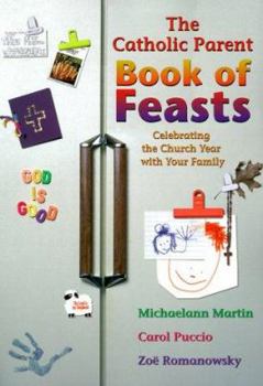 Paperback The Catholic Parent Book of Feasts: Celebrating the Church Year with Your Family Book