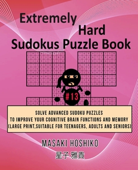 Paperback Extremely Hard Sudokus Puzzle Book #13: Solve Advanced Sudoku Puzzles To Improve Your Cognitive Brain Functions And Memory (Large Print, Suitable For Book