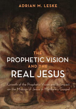 Paperback The Prophetic Vision and the Real Jesus: Growth of the Prophetic Vision and Its Impact on the Mission of Jesus in Matthew's Gospel Book