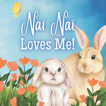 Nai Nai Loves Me!: A Story about Nai Nai's Love!