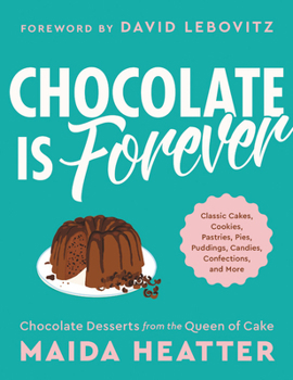 Hardcover Chocolate Is Forever: Classic Cakes, Cookies, Pastries, Pies, Puddings, Candies, Confections, and More Book
