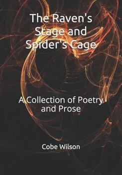 Paperback The Raven's Stage and Spider's Cage: A Collection of Poetry and Prose Book