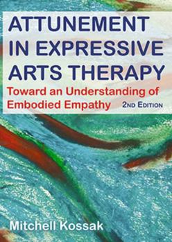 Paperback Attunement in Expressive Arts Therapy: Toward an Understanding of Embodied Empathy Book