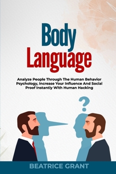 Paperback Body Language: Analyze People Through The Human Behavior Psychology, Increase Your Influence And Social Proof Instantly With Human Ha Book
