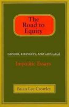 Paperback The Road to Equity: Gender, Ethnicity, and Language: Impolitic Essays Book