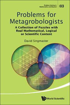 Hardcover Problems for Metagrobologists: A Collection of Puzzles with Real Mathematical, Logical or Scientific Content Book