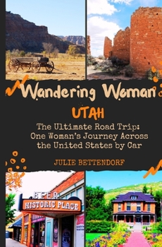 Paperback Wandering Woman: Utah: The Ultimate Road Trip: One Woman's Journey Across the United States by Car Book