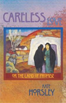 Hardcover Careless Love: Or the Land of Promise Book