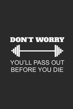 Don't Worry You'll Pass Out Before You Die: Fitness Trainer Notebook, Blank Lined (6 x 9 - 120 pages) Sports Themed Notebook for Daily Journal, Diary, and Gift