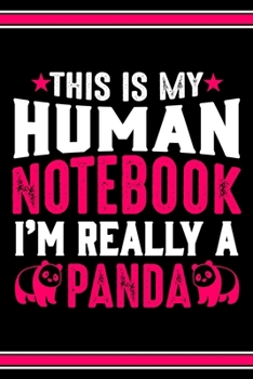 Paperback This Is My Human Notebook I'm Really a Panda: Lined Journal Notebook/Diary for Panda Lover - Best Gift Idea Book