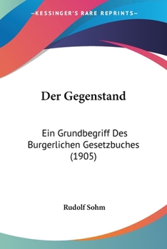 Paperback Der Gegenstand: Ein Grundbegriff Des Burgerlichen Gesetzbuches (1905) [German] Book