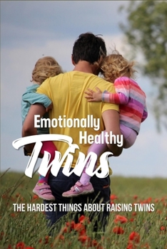 Emotionally Healthy Twins: The Hardest Things About Raising Twins: Sibling Relationships Book