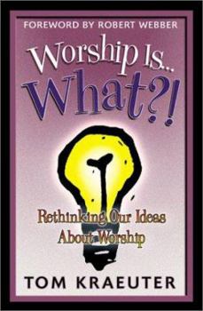 Paperback Worship Is...What?!: Rethinking Our Ideas about Worship Book