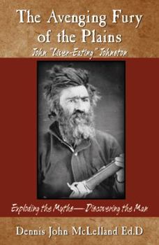 The Avenging Fury of the Plains: John "Liver Eating" Johnston
