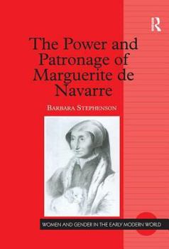 The Power and Patronage of Marguerite De Navarre - Book  of the Women and Gender in the Early Modern World