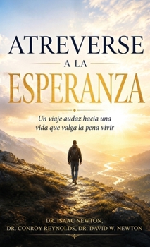 Atreverse a la esperanza: Un viaje audaz hacia una vida que valga la pena vivir (Spanish Edition)